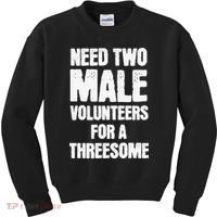 Need Two Male Volunteers For A Threesome Kids Sweatshirt thumb 0