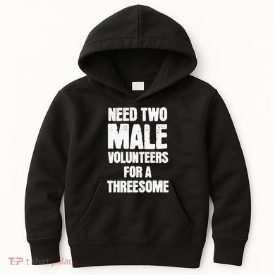 Need Two Male Volunteers For A Threesome Kids Hoodie