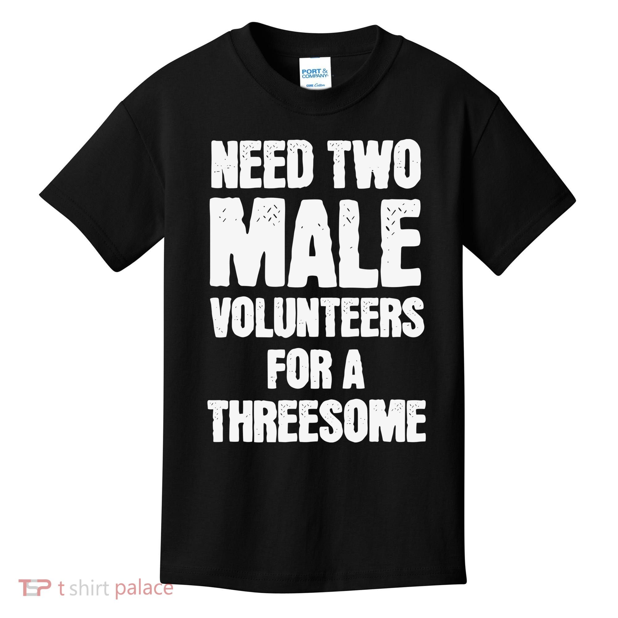 Need Two Male Volunteers For A Threesome Kids T-Shirt