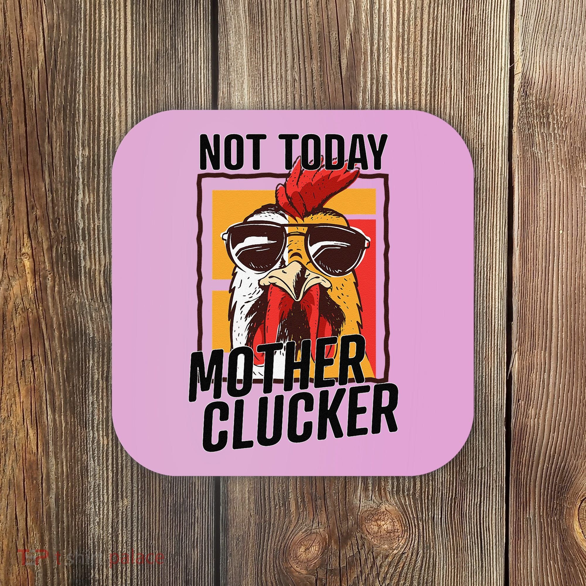 Not Today Mother Clucker Cool Chicken Lover Pun Farming Coaster