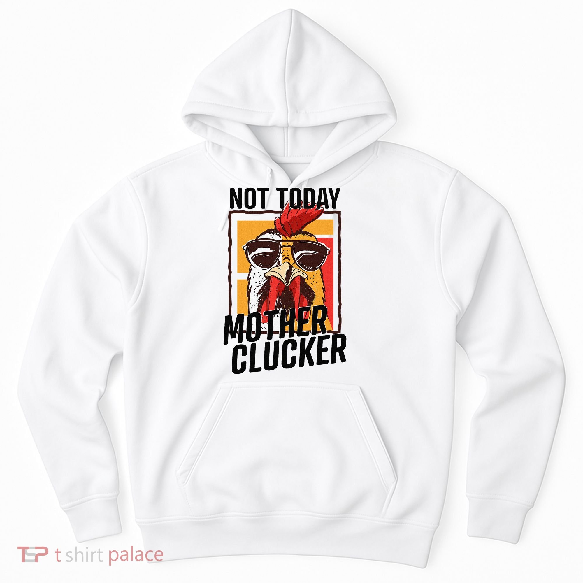 Not Today Mother Clucker Cool Chicken Lover Pun Farming Hoodie