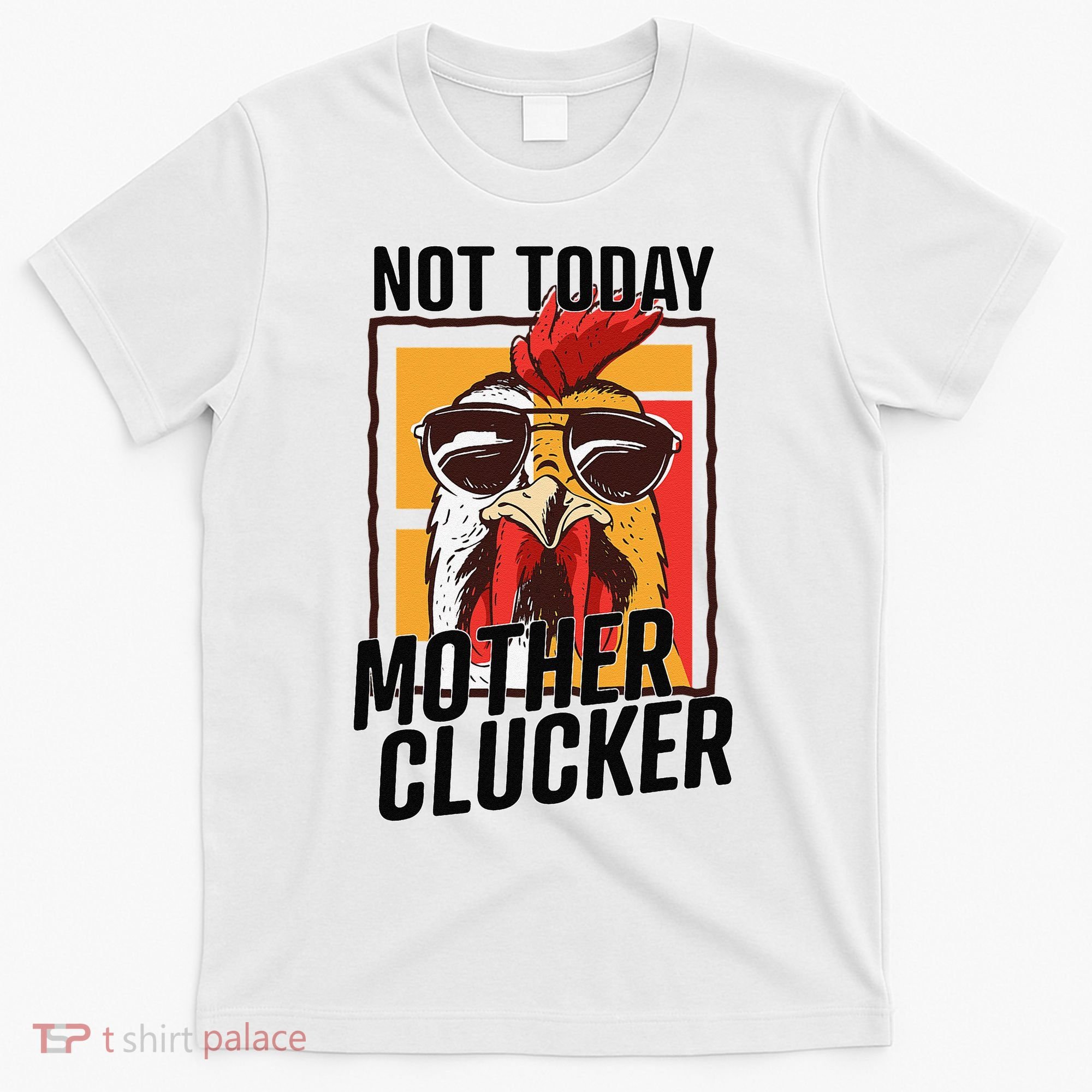 Not Today Mother Clucker Cool Chicken Lover Pun Farming T-Shirt