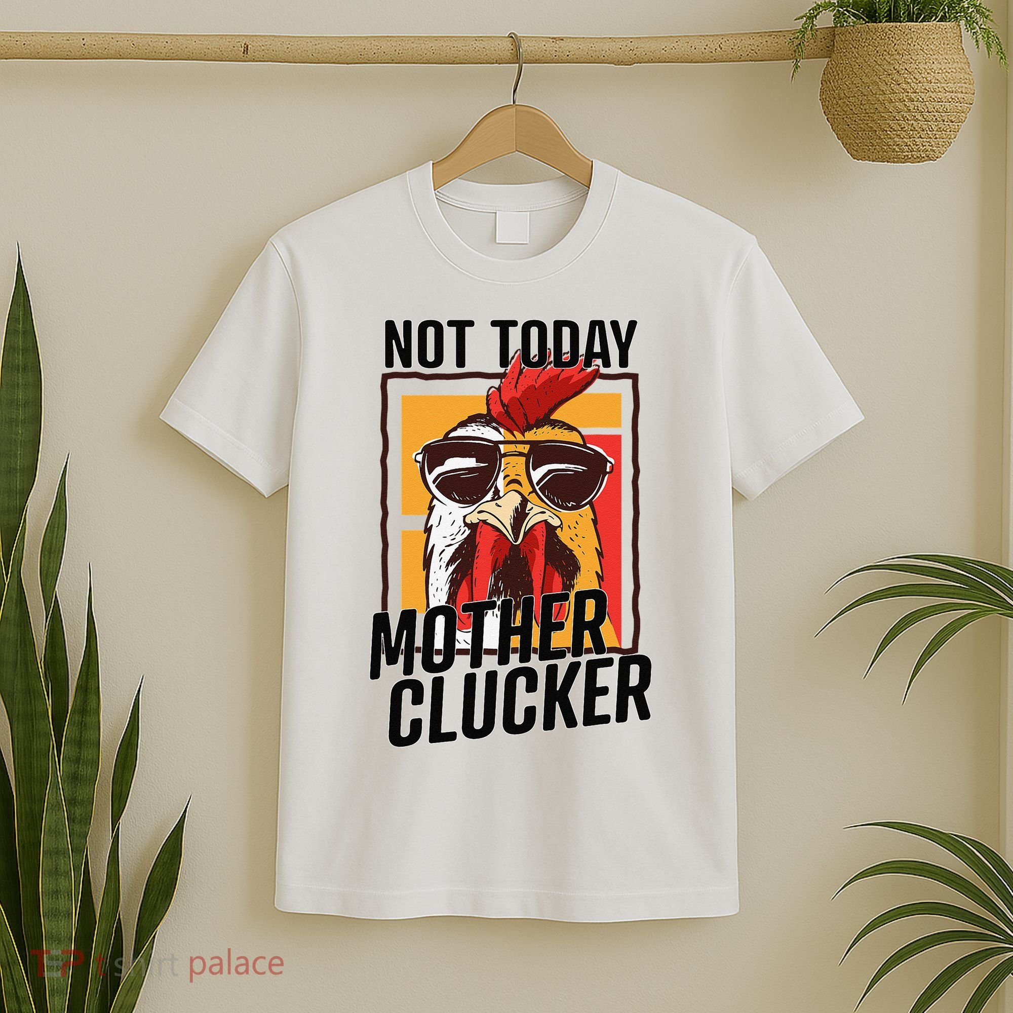 Not Today Mother Clucker Cool Chicken Lover Pun Farming T-Shirt