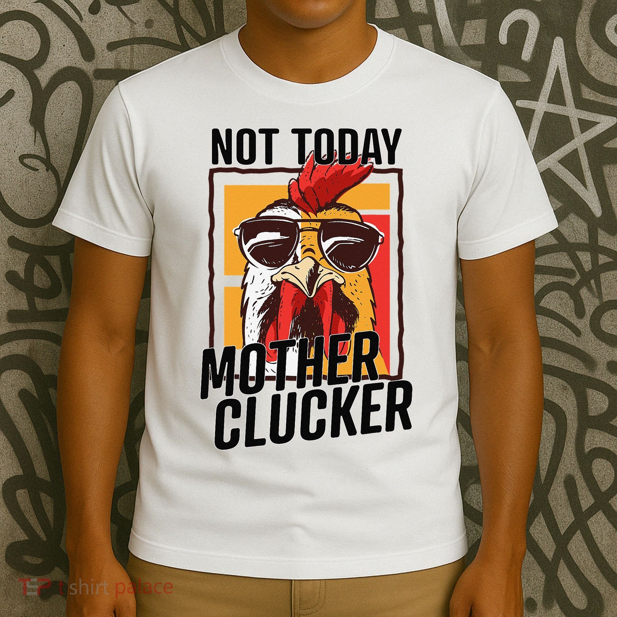 Not Today Mother Clucker Cool Chicken Lover Pun Farming T-Shirt