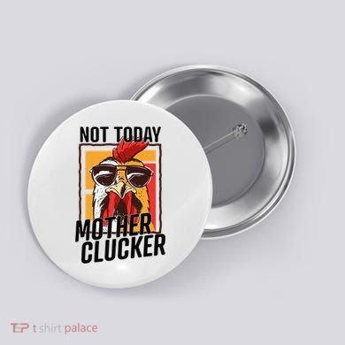 Not Today Mother Clucker Cool Chicken Lover Pun Farming Button