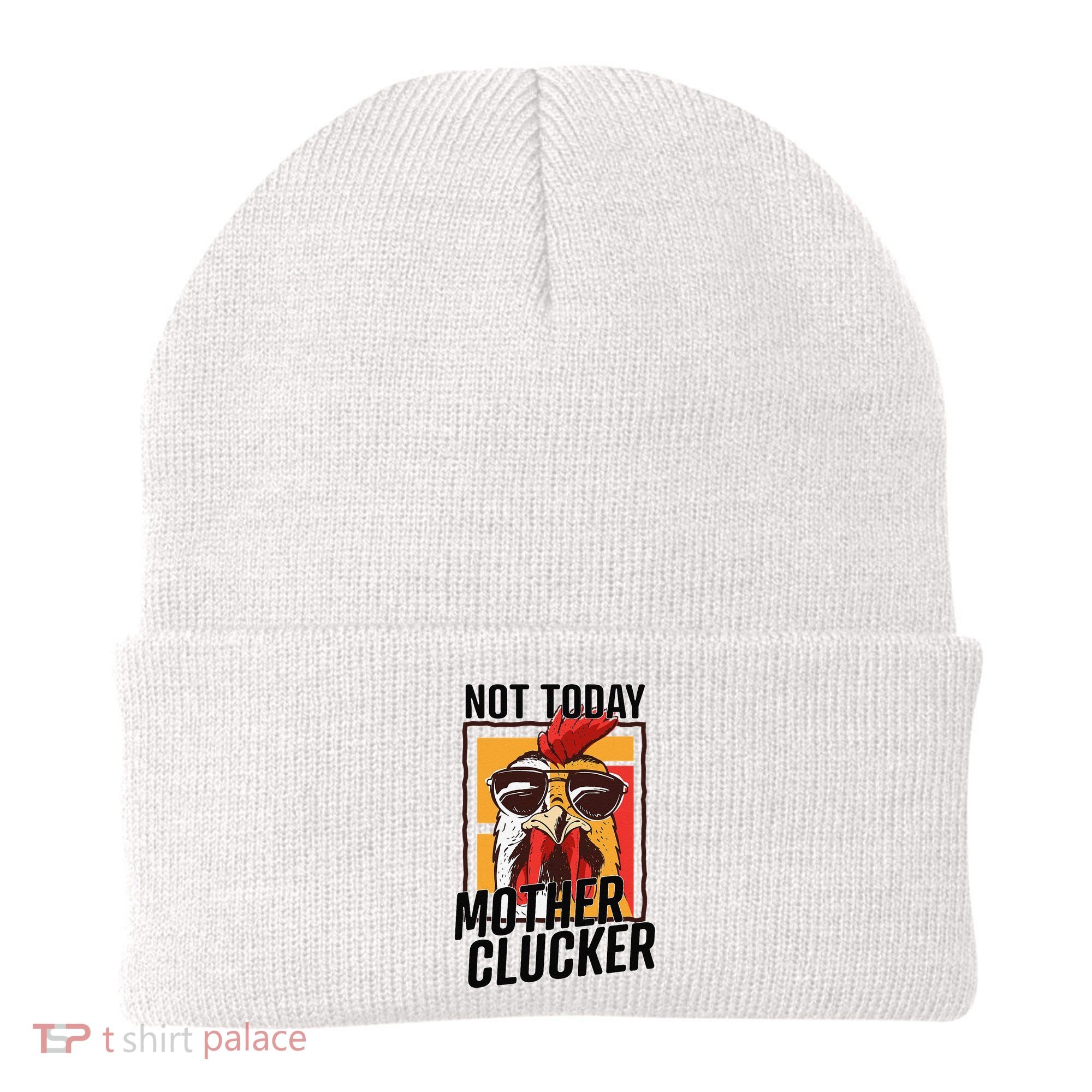 Not Today Mother Clucker Cool Chicken Lover Pun Farming Beanie