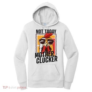 Not Today Mother Clucker Cool Chicken Lover Pun Farming Women's Hoodie