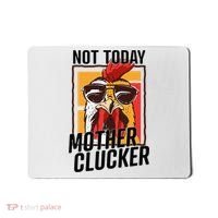 Not Today Mother Clucker Cool Chicken Lover Pun Farming Mousepad thumb 0
