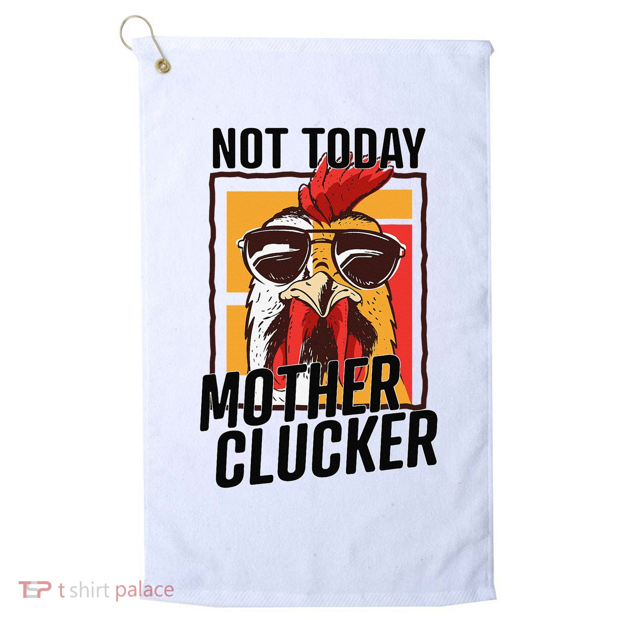 Not Today Mother Clucker Cool Chicken Lover Pun Farming Golf Towel