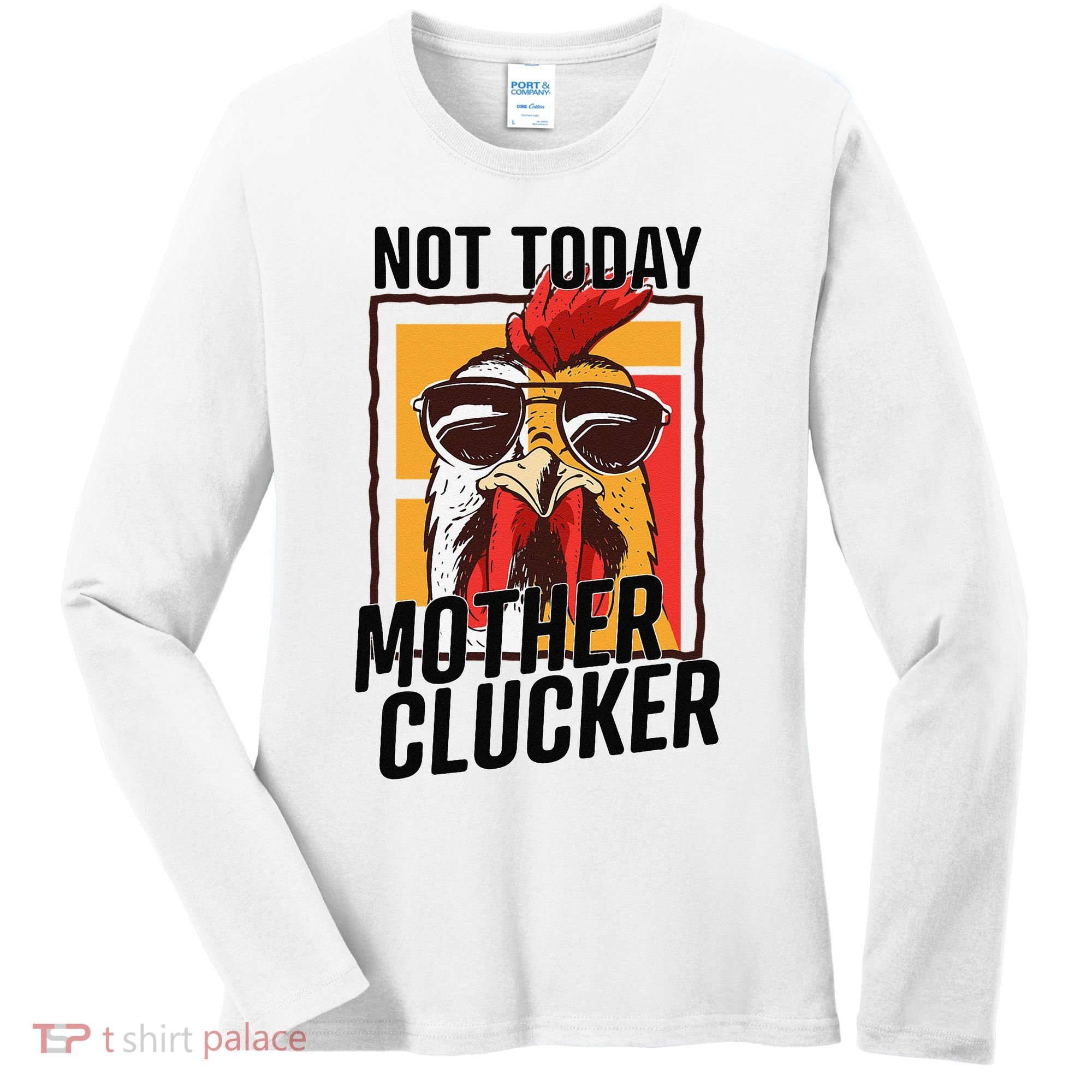 Not Today Mother Clucker Cool Chicken Lover Pun Farming Women's Long Sleeve Shirt