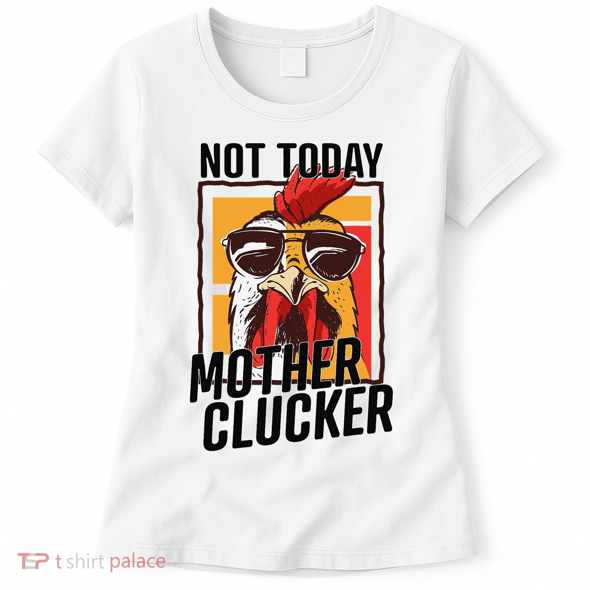 Not Today Mother Clucker Cool Chicken Lover Pun Farming Women's T-Shirt