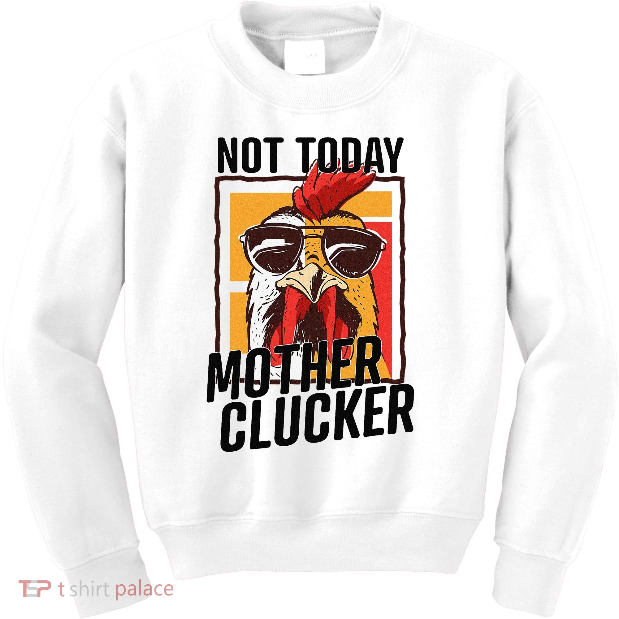 Not Today Mother Clucker Cool Chicken Lover Pun Farming Kids Sweatshirt