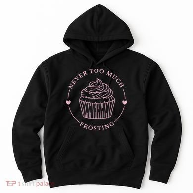 Never Too Much Frosting Cupcake Baker Hoodie