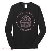Never Too Much Frosting Cupcake Baker Long Sleeve Shirt thumb 0