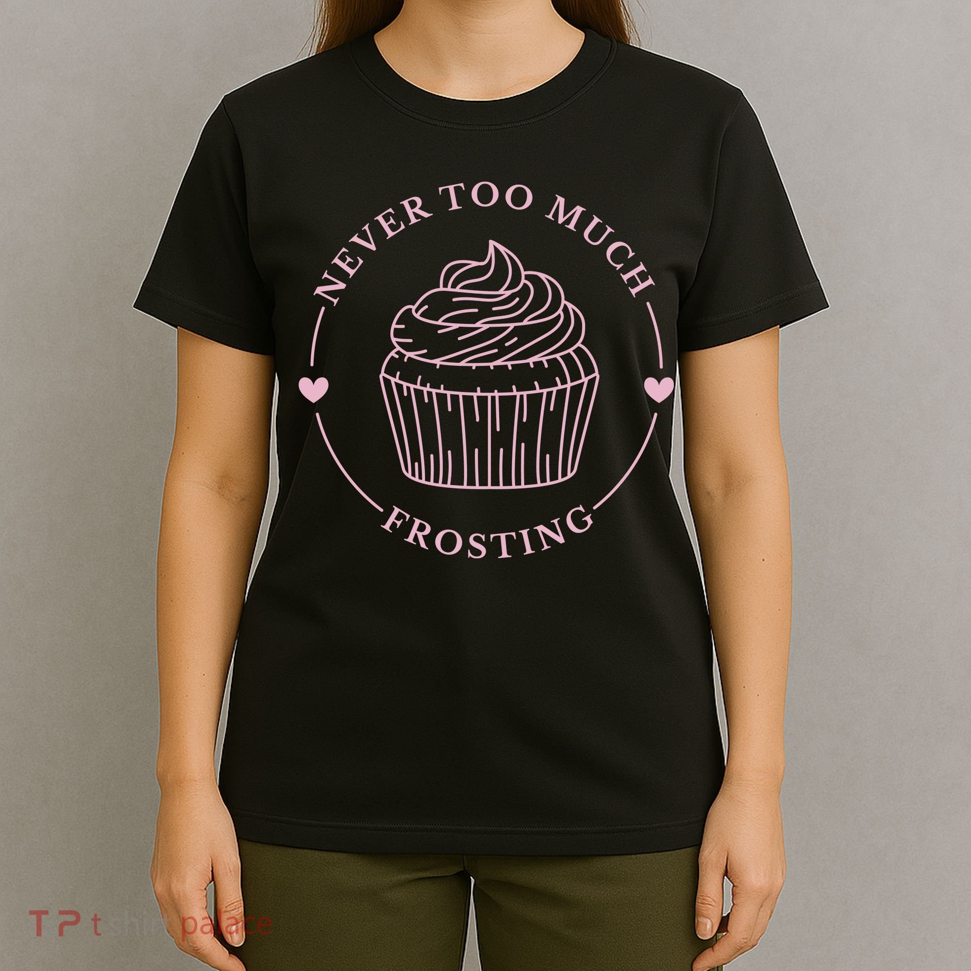 Never Too Much Frosting Cupcake Baker T-Shirt