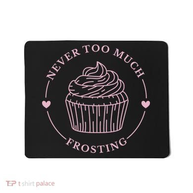 Never Too Much Frosting Cupcake Baker Mousepad