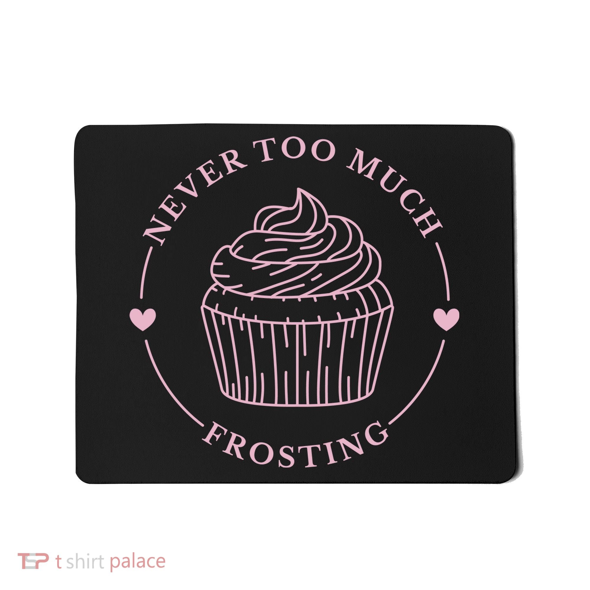Never Too Much Frosting Cupcake Baker Mousepad