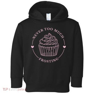Never Too Much Frosting Cupcake Baker Toddler Hoodie