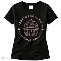 Never Too Much Frosting Cupcake Baker Women's T-Shirt thumb 0