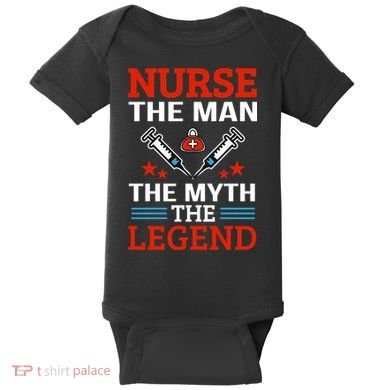 Nurse The Man The Myth The Legend Baby Bodysuit