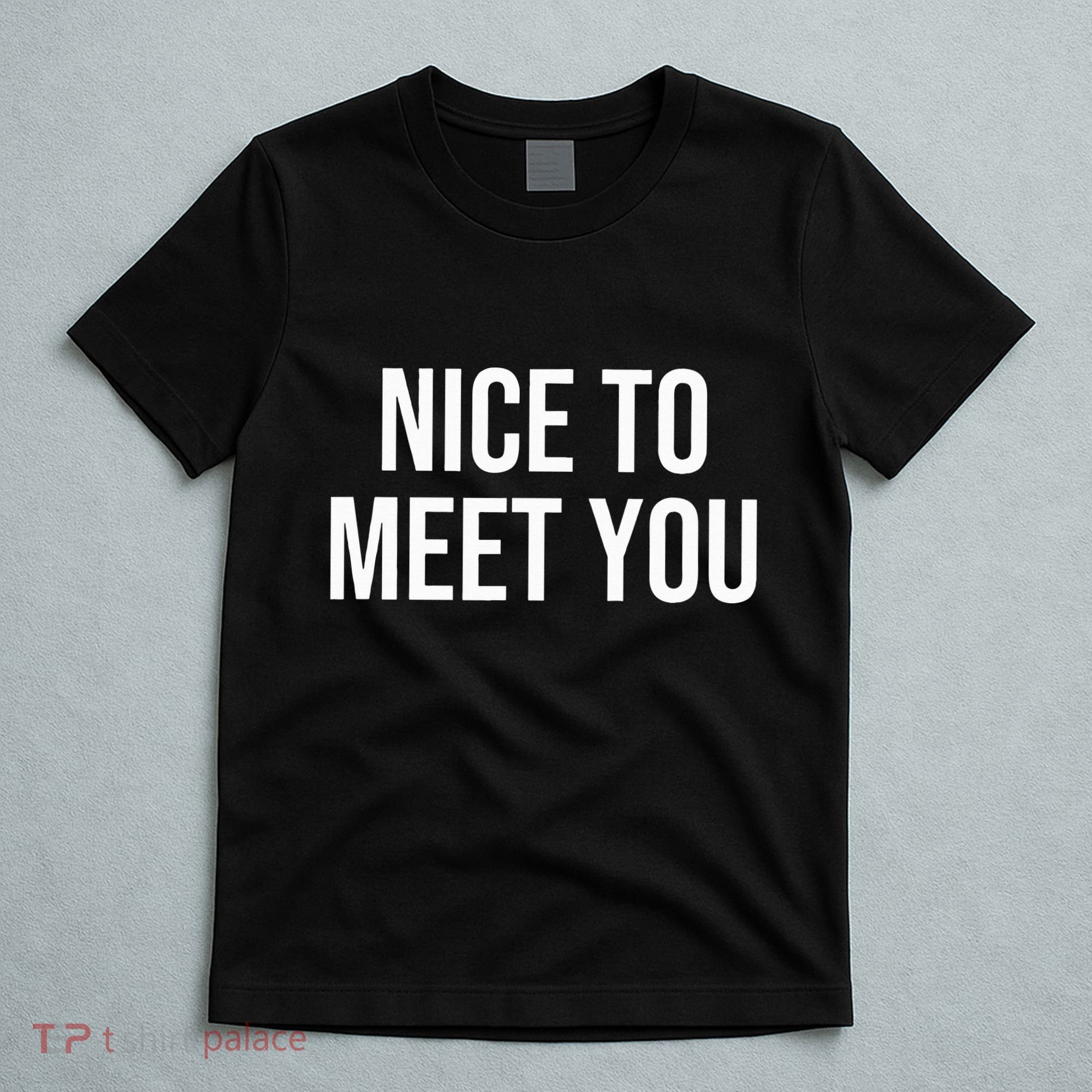 Nice To Meet You T-Shirt