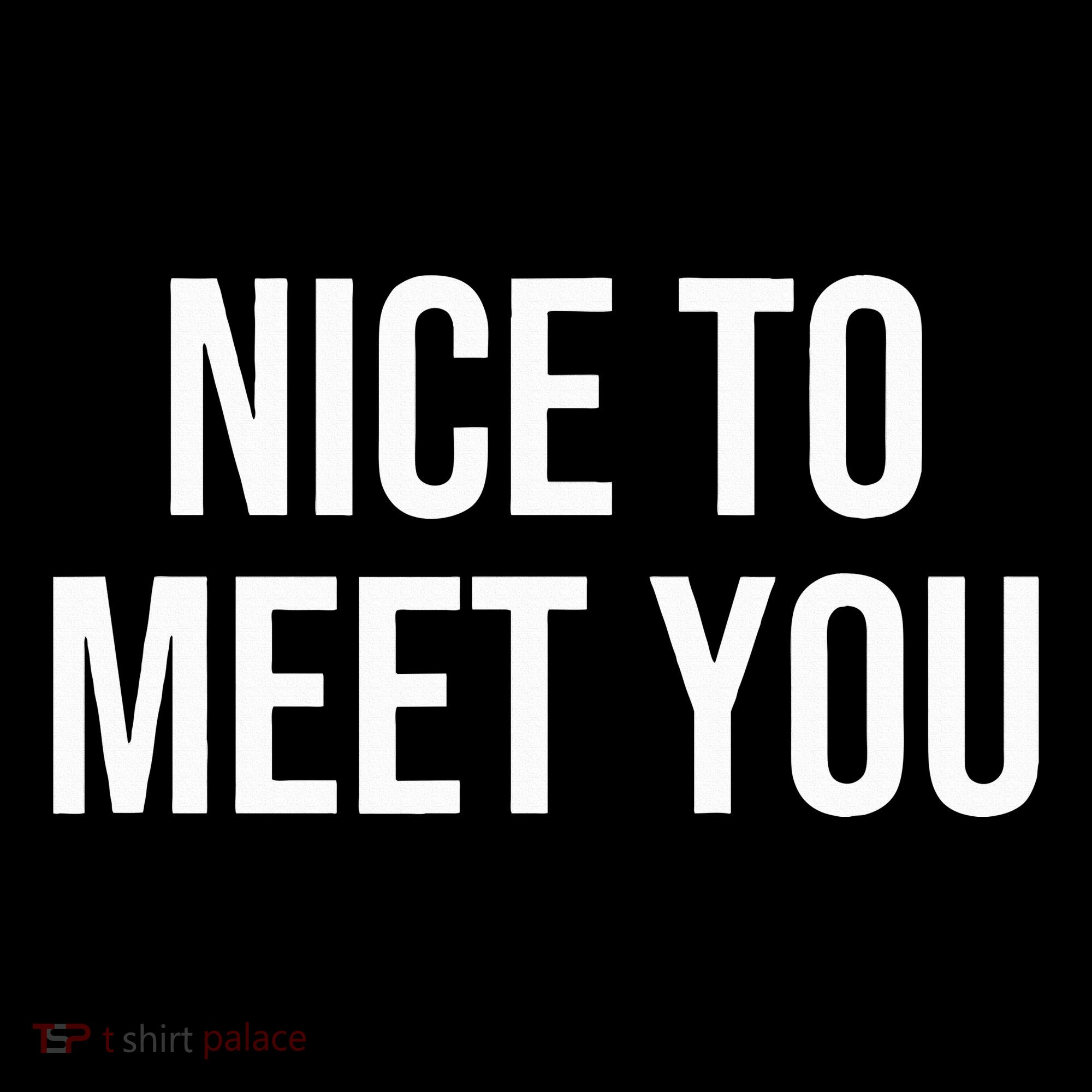 Nice To Meet You T-Shirt
