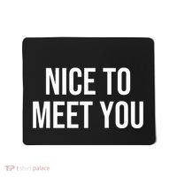 Nice To Meet You Mousepad thumb 0