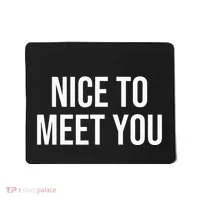Nice To Meet You Mousepad thumb 0