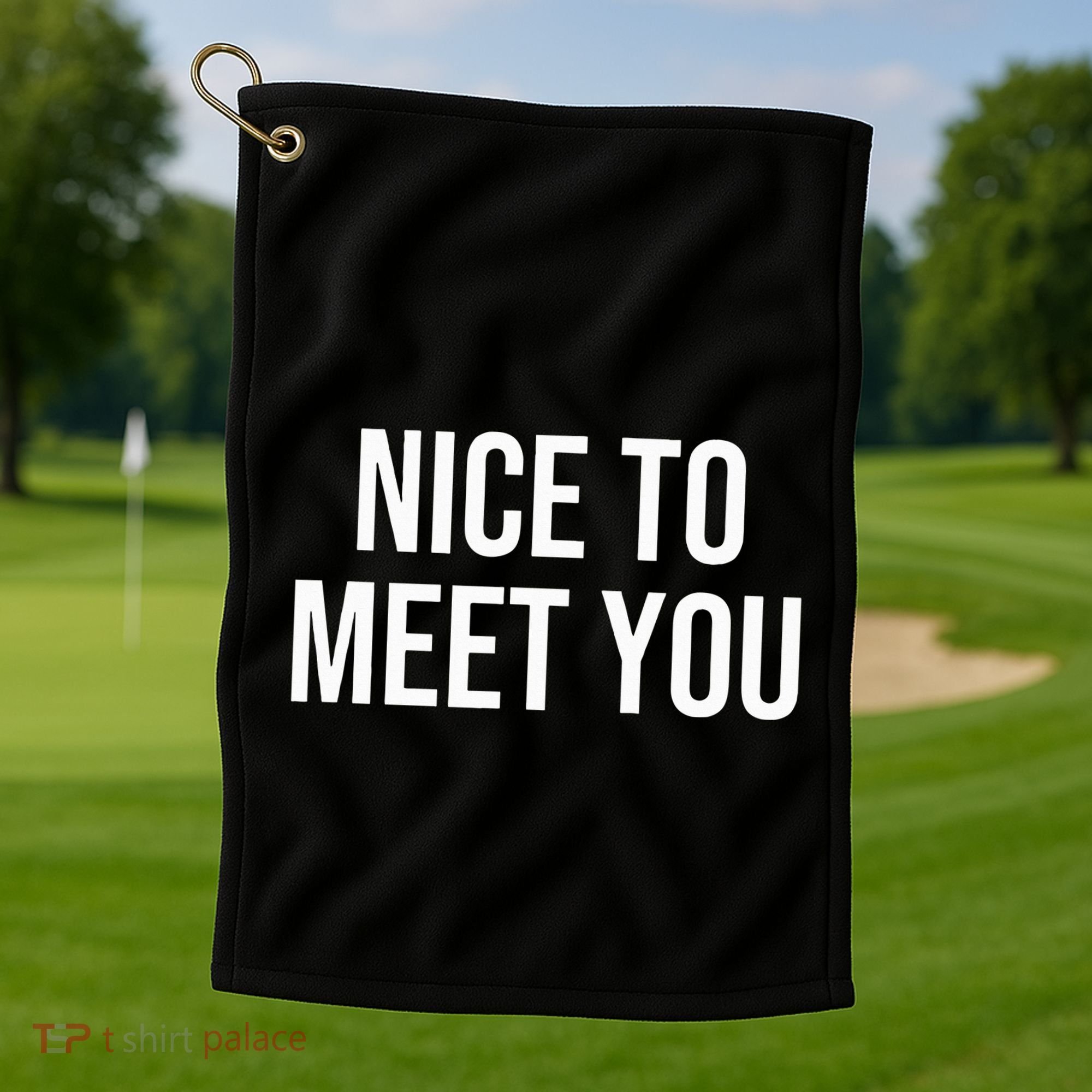 Nice To Meet You Golf Towel