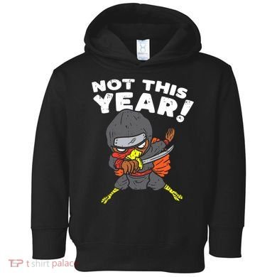 Ninja Turkey Not This Year Thanksgiving Fighter Funny Turkey Toddler Hoodie