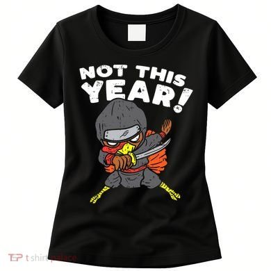 Ninja Turkey Not This Year Thanksgiving Fighter Funny Turkey Women's T-Shirt