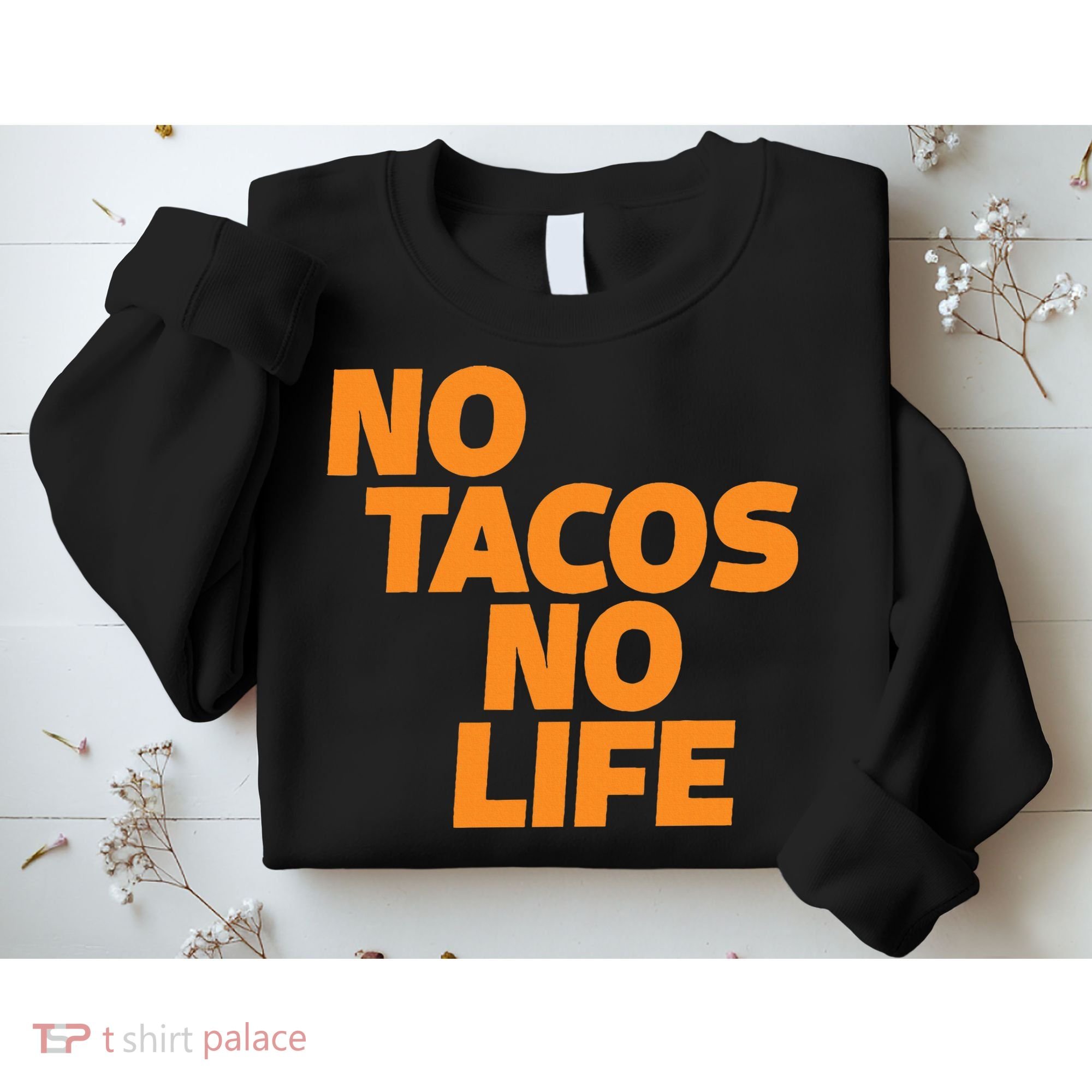 No Tacos No Life Sweatshirt