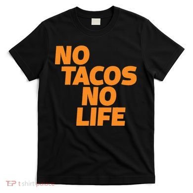 No Tacos No Life T-Shirt