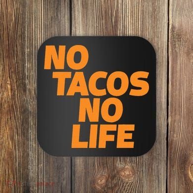 No Tacos No Life Coaster