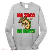No Taco No Party Fiesta Funny Long Sleeve Shirt thumb 0