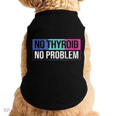 No Thyroid No Problem Thyroid Cancer Awareness Cancer Ribbon Doggie Tank