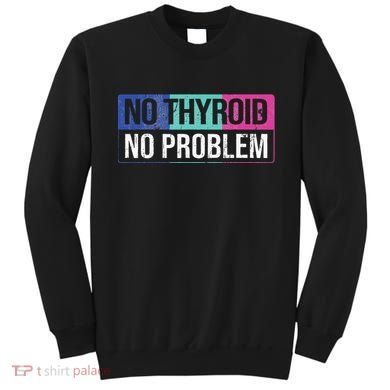 No Thyroid No Problem Thyroid Cancer Awareness Cancer Ribbon Sweatshirt