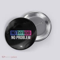 No Thyroid No Problem Thyroid Cancer Awareness Cancer Ribbon Button thumb 0