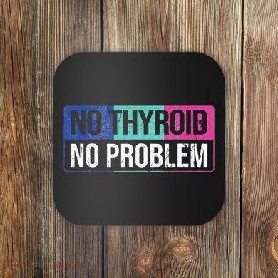 No Thyroid No Problem Thyroid Cancer Awareness Cancer Ribbon Coaster