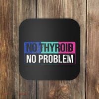 No Thyroid No Problem Thyroid Cancer Awareness Cancer Ribbon Coaster thumb 0