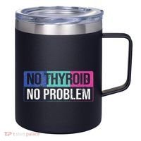 No Thyroid No Problem Thyroid Cancer Awareness Cancer Ribbon 12oz Stainless Steel Coffee Mug thumb 0