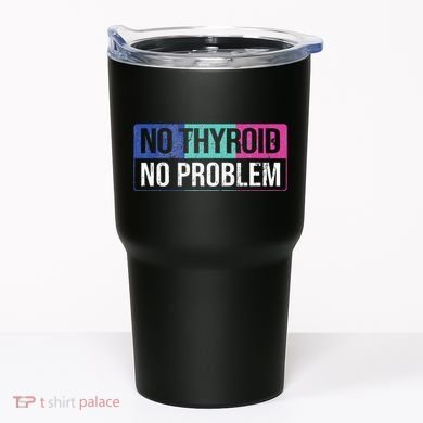 No Thyroid No Problem Thyroid Cancer Awareness Cancer Ribbon Tumbler