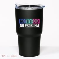 No Thyroid No Problem Thyroid Cancer Awareness Cancer Ribbon Tumbler thumb 0