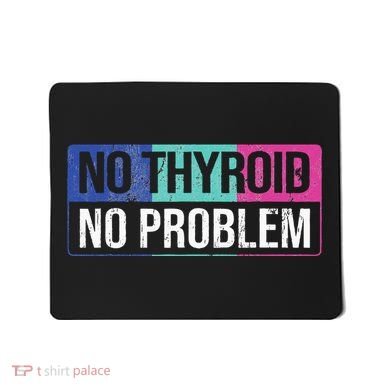 No Thyroid No Problem Thyroid Cancer Awareness Cancer Ribbon Mousepad