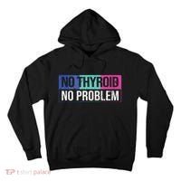 No Thyroid No Problem Thyroid Cancer Awareness Cancer Ribbon Tall Hoodie thumb 0