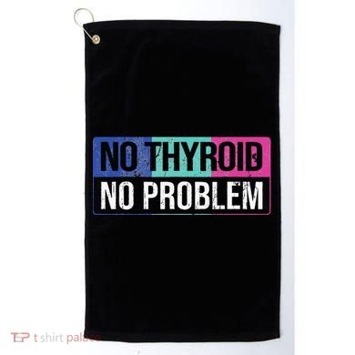 No Thyroid No Problem Thyroid Cancer Awareness Cancer Ribbon Golf Towel