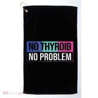 No Thyroid No Problem Thyroid Cancer Awareness Cancer Ribbon Golf Towel thumb 0