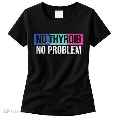 No Thyroid No Problem Thyroid Cancer Awareness Cancer Ribbon Women's T-Shirt