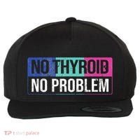 No Thyroid No Problem Thyroid Cancer Awareness Cancer Ribbon Wool Snapback Cap thumb 0