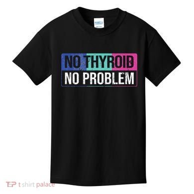 No Thyroid No Problem Thyroid Cancer Awareness Cancer Ribbon Kids T-Shirt